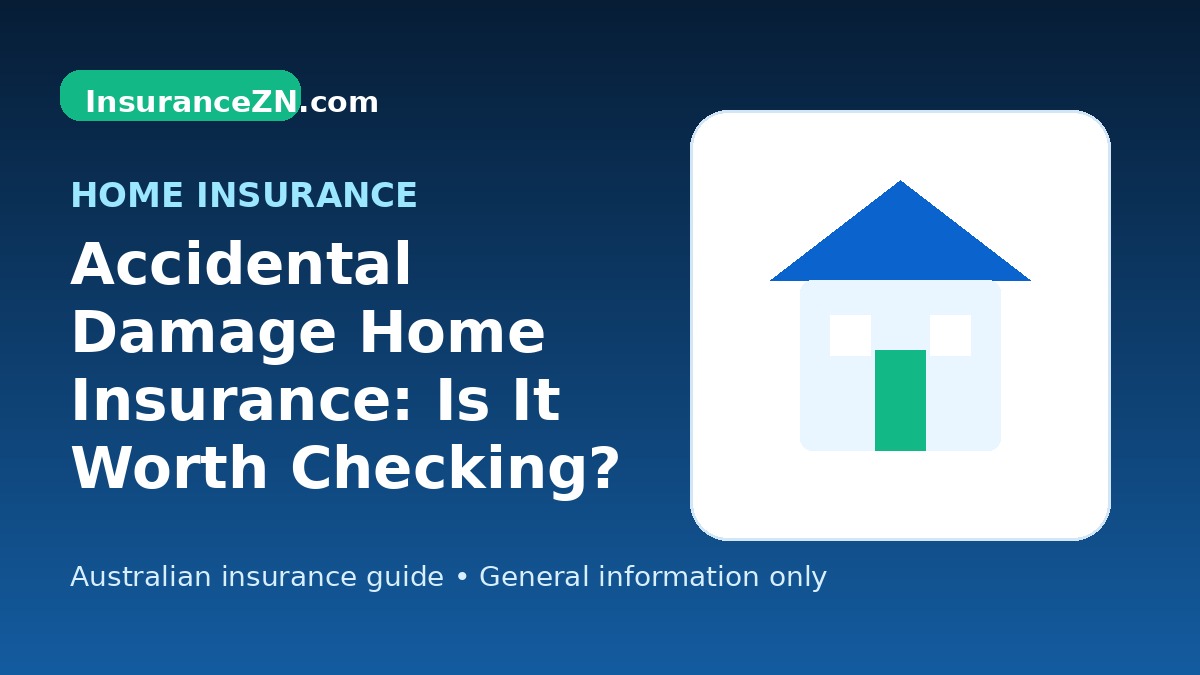 Accidental Damage Home Insurance: Is It Worth Checking? - Australian home insurance guide