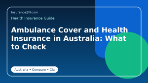 Ambulance Cover and Health Insurance in Australia: What to Check - Australian health insurance guide