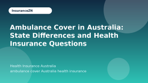 Ambulance Cover in Australia: State Differences and Health Insurance Questions - Health Insurance Australia guide