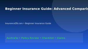 Beginner Insurance Guide: Advanced Comparison Checklist for Australians 2026 - InsuranceZN Australian insurance guide