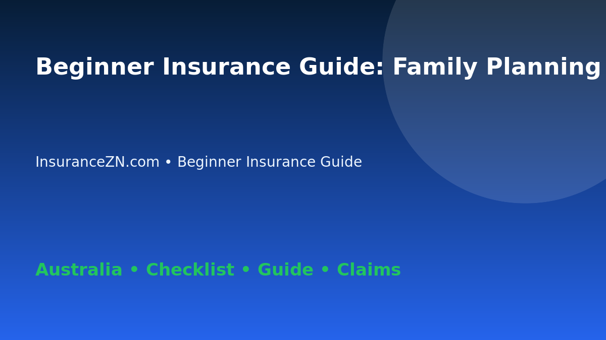 Beginner Insurance Guide: Family Planning Checklist for Australian Readers 2026 - InsuranceZN guide