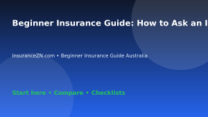 Beginner Insurance Guide: How to Ask an Insurer Better Questions - Australian insurance guide