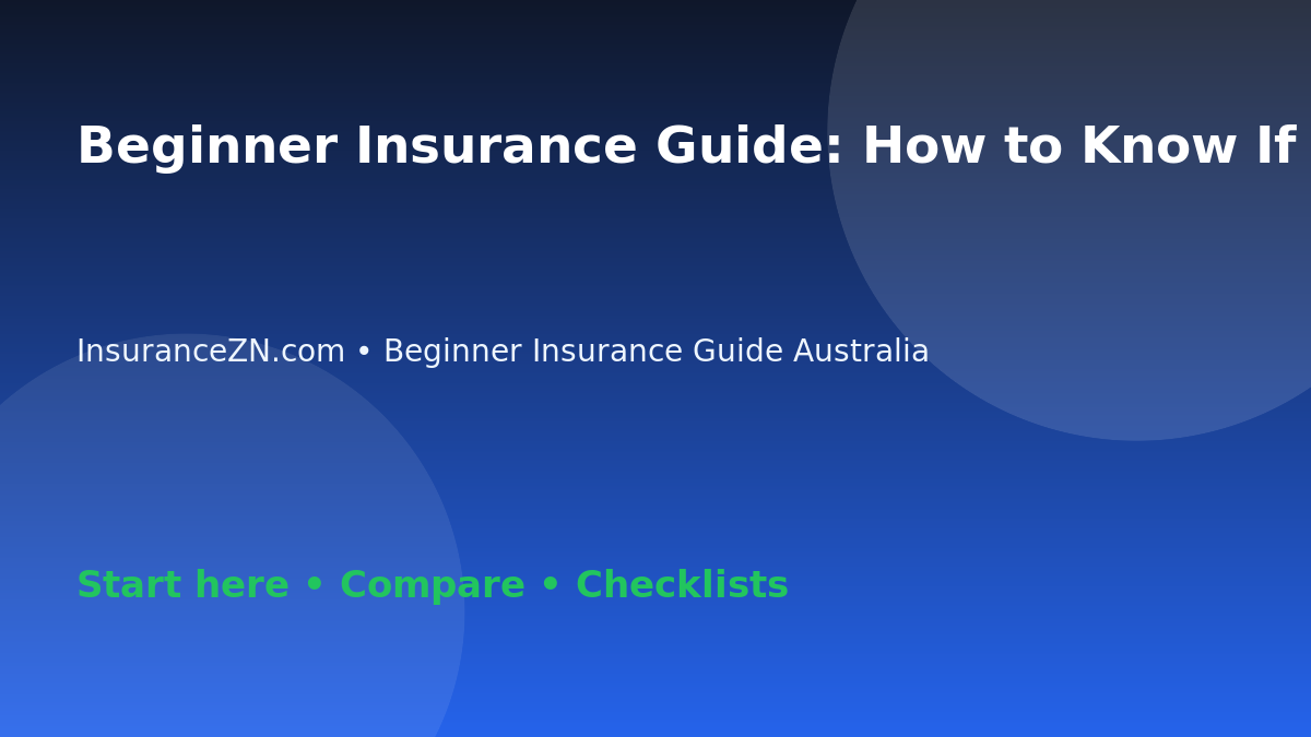 Beginner Insurance Guide: How to Know If You Need More Insurance Cover - Australian insurance guide