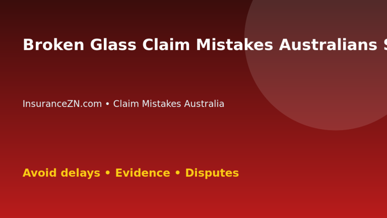 Broken Glass Claim Mistakes Australians Should Avoid - Australian insurance claim guide