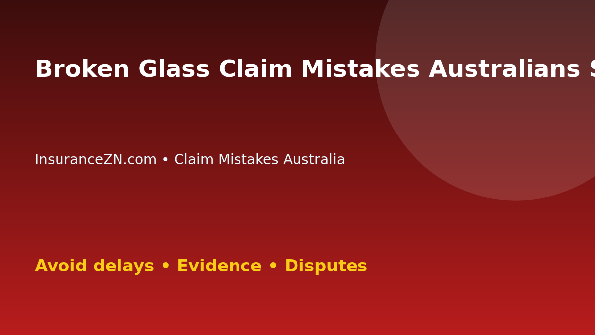 Broken Glass Claim Mistakes Australians Should Avoid - Australian insurance claim guide