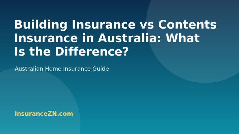 Building Insurance vs Contents Insurance in Australia: What Is the Difference? - Australian home insurance guide from InsuranceZN