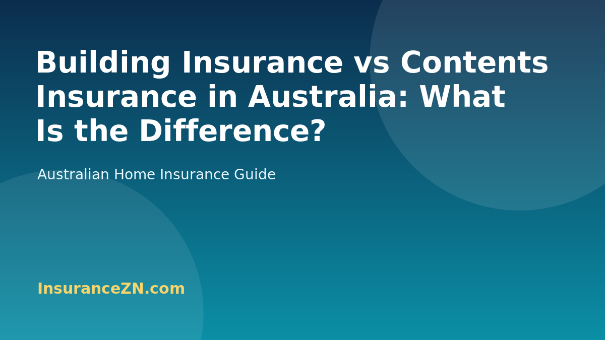 Building Insurance vs Contents Insurance in Australia: What Is the Difference? - Australian home insurance guide from InsuranceZN