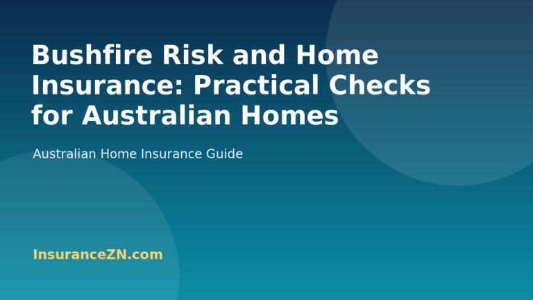 Bushfire Risk and Home Insurance: Practical Checks for Australian Homes - Australian home insurance guide from InsuranceZN