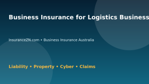 Business Insurance for Logistics Businesses in Australia - Australian insurance guide