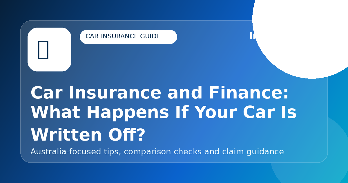 Car Insurance and Finance: What Happens If Your Car Is Written Off? - Car insurance guide for Australian drivers