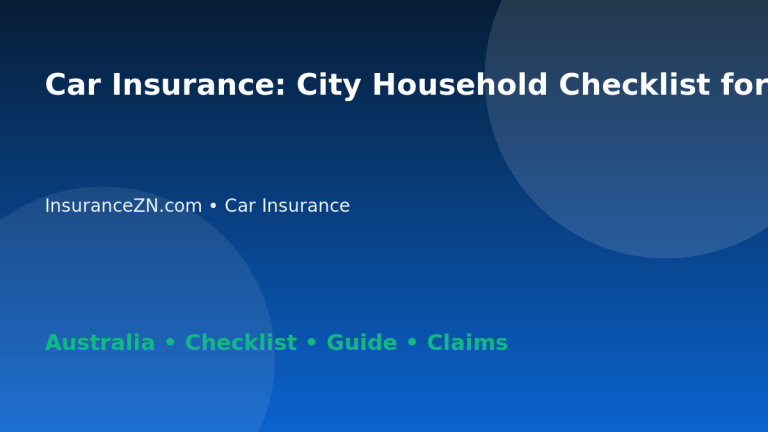 Car Insurance: City Household Checklist for Australian Readers 2026 - InsuranceZN Australian insurance guide