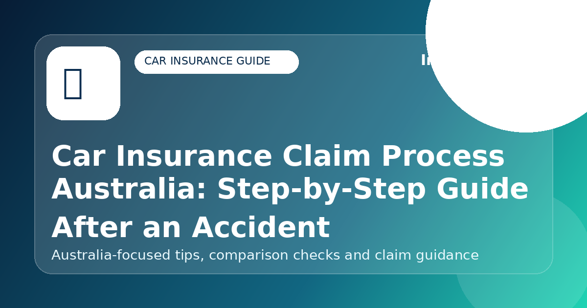 Car Insurance Claim Process Australia: Step-by-Step Guide After an Accident - Car insurance guide for Australian drivers