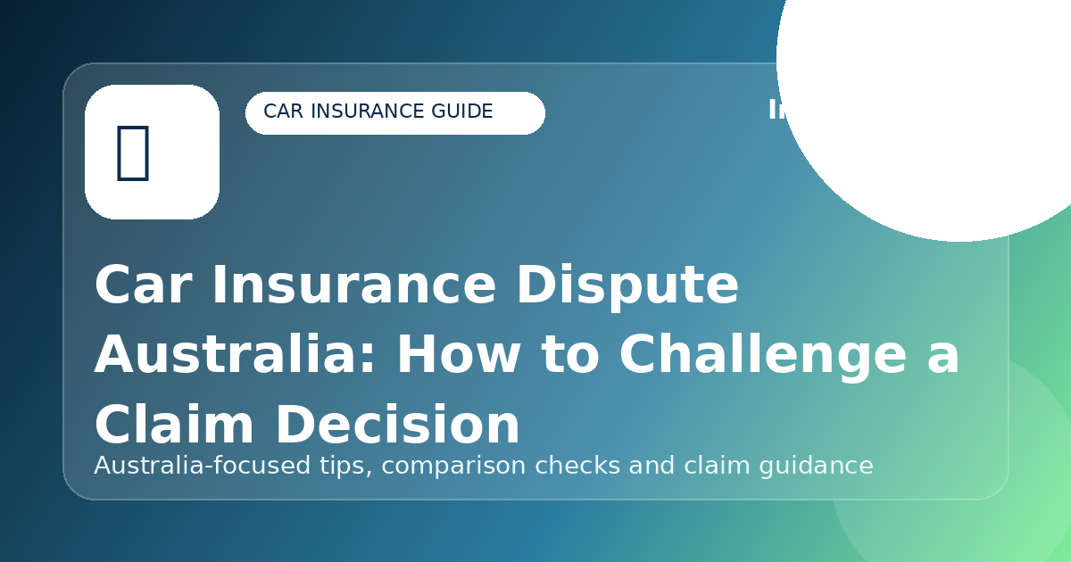 Car Insurance Dispute Australia: How to Challenge a Claim Decision - Car insurance guide for Australian drivers