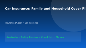 Car Insurance: Family and Household Cover Planning for Australians 2026 - InsuranceZN Australian insurance guide