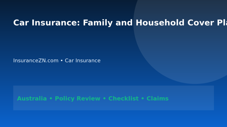 Car Insurance: Family and Household Cover Planning for Australians 2026 - InsuranceZN Australian insurance guide
