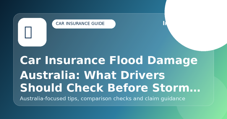 Car Insurance Flood Damage Australia: What Drivers Should Check Before Storm Season - Car insurance guide for Australian drivers