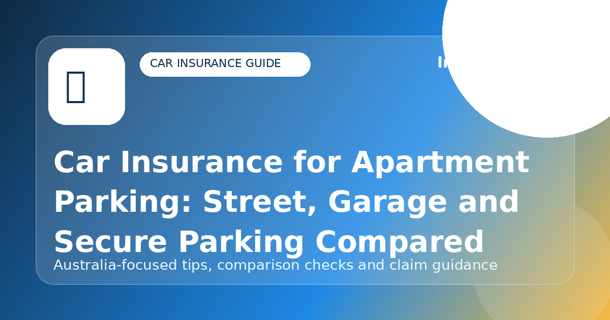 Car Insurance for Apartment Parking: Street, Garage and Secure Parking Compared - Car insurance guide for Australian drivers