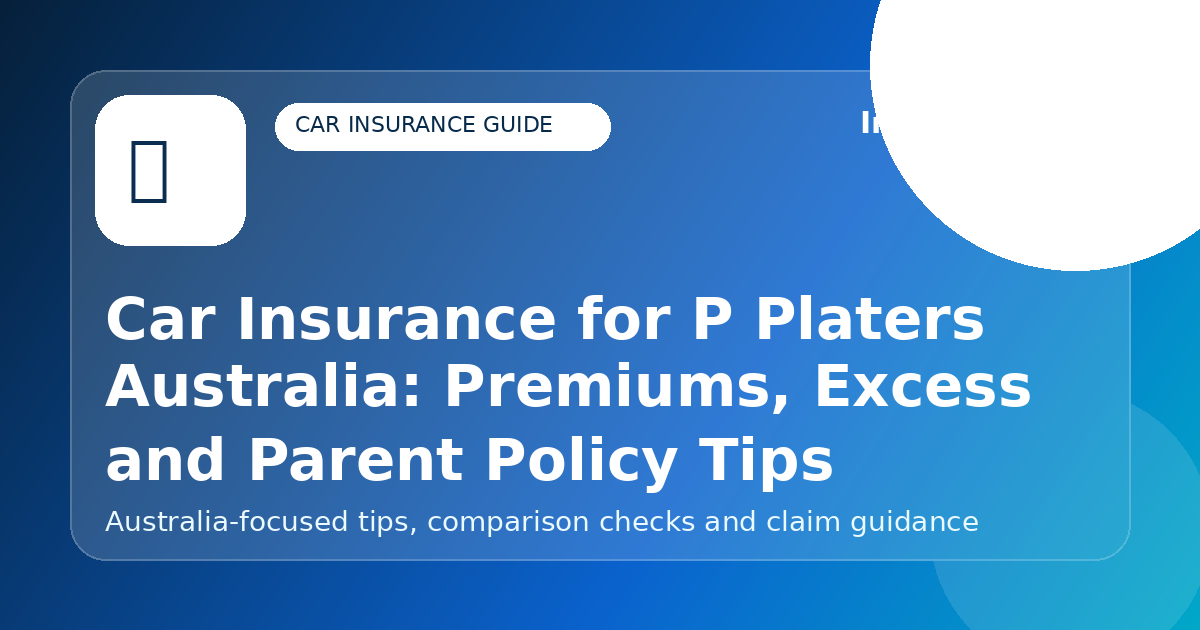 Car Insurance for P Platers Australia: Premiums, Excess and Parent Policy Tips - Car insurance guide for Australian drivers