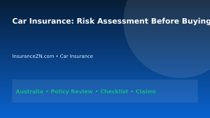 Car Insurance: Risk Assessment Before Buying Cover for Australians 2026 - InsuranceZN Australian insurance guide