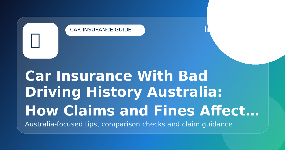 Car Insurance With Bad Driving History Australia: How Claims and Fines Affect Quotes - Car insurance guide for Australian drivers