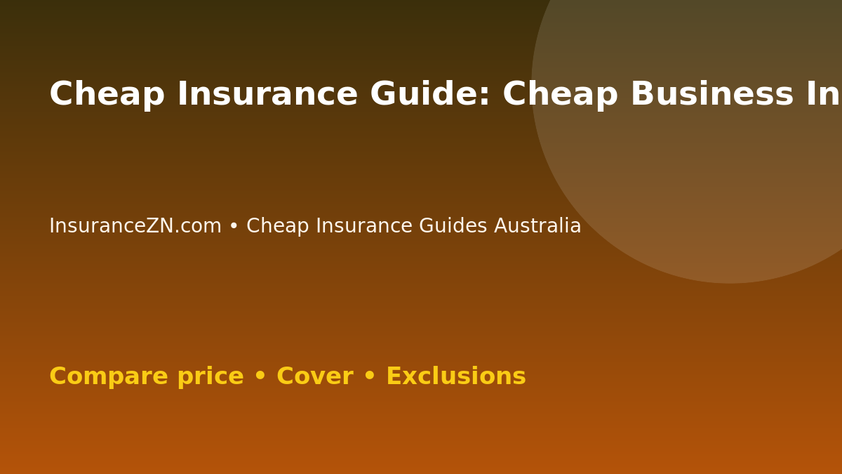 Cheap Insurance Guide: Cheap Business Insurance Without Ignoring Liability - Australian insurance comparison guide
