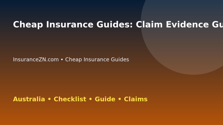 Cheap Insurance Guides: Claim Evidence Guide for Australian Readers 2026 - InsuranceZN guide