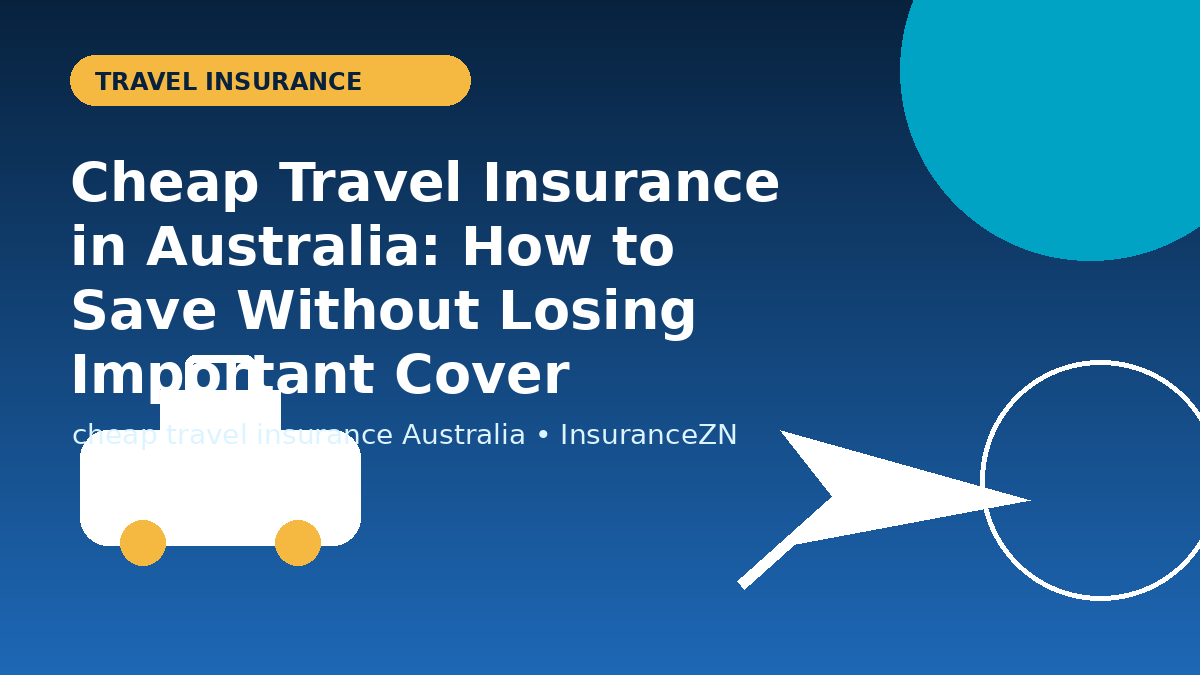 Cheap Travel Insurance in Australia: How to Save Without Losing Important Cover - travel insurance guide for Australian travellers