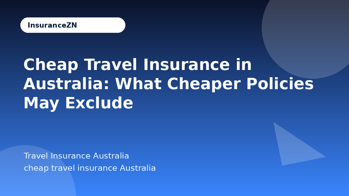 Cheap Travel Insurance in Australia: What Cheaper Policies May Exclude - Travel Insurance Australia guide