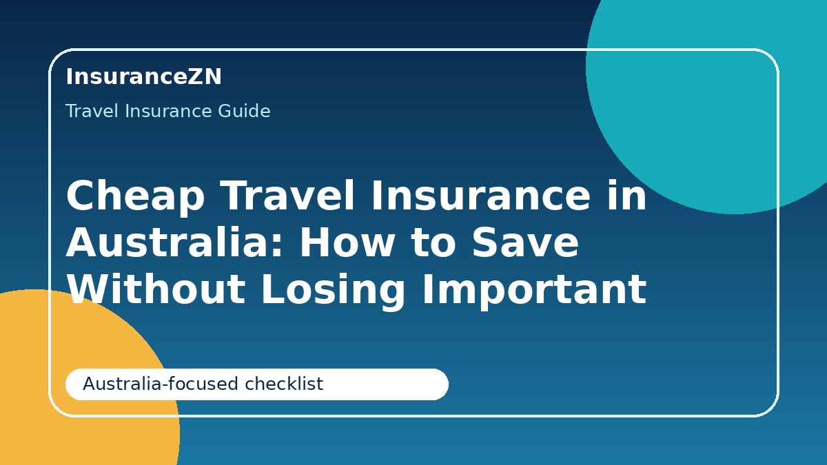 Cheap Travel Insurance in Australia: How to Save Without Losing Important Cover - cheap travel insurance Australia guide for Australian travellers
