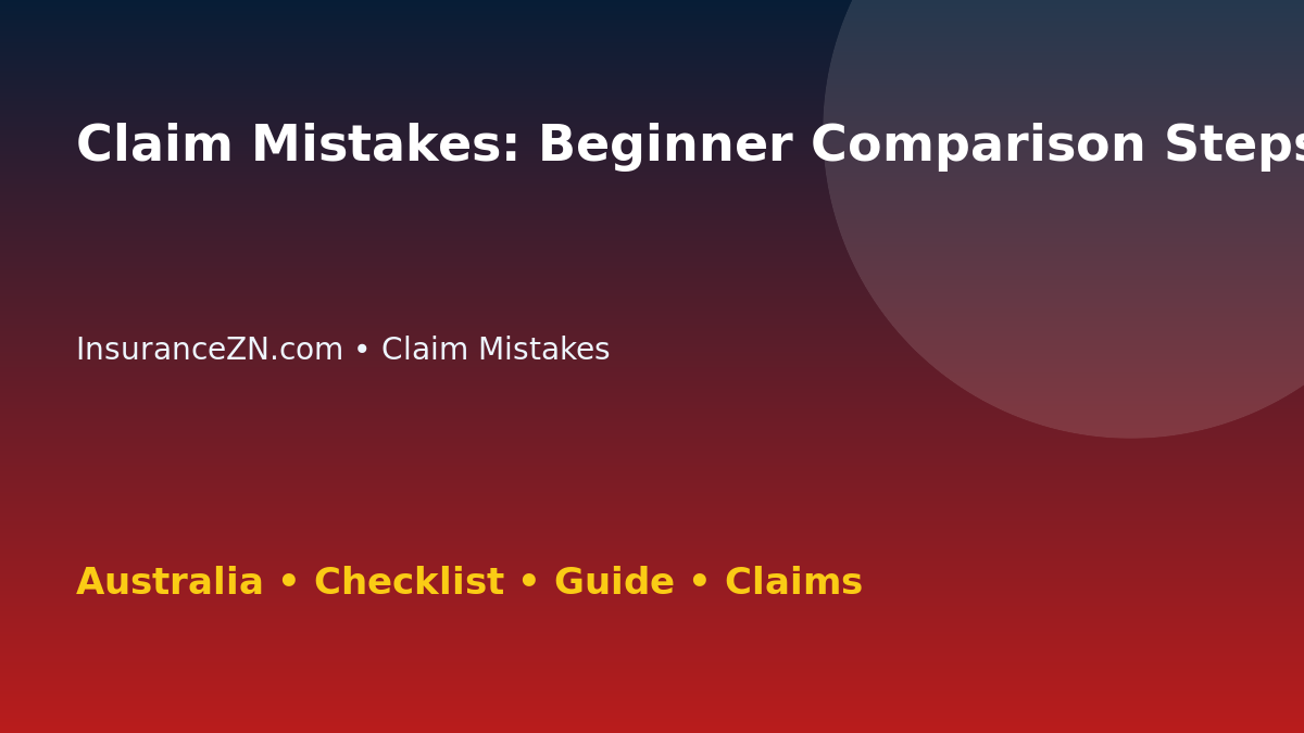 Claim Mistakes: Beginner Comparison Steps for Australian Readers 2026 - InsuranceZN guide