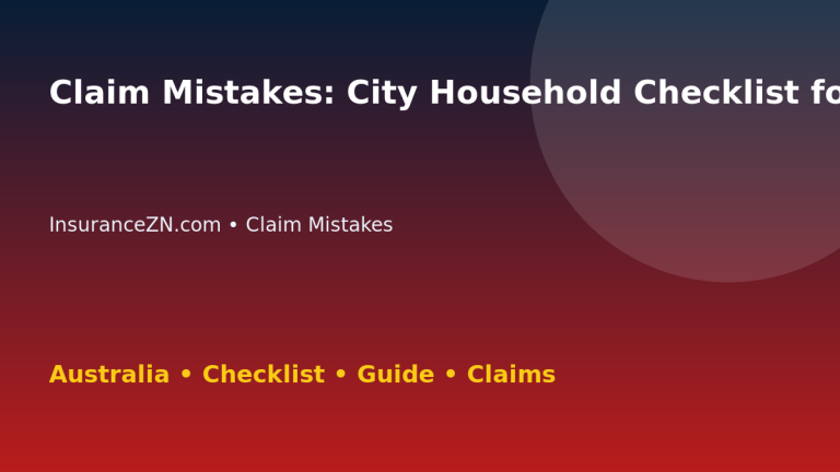 Claim Mistakes: City Household Checklist for Australian Readers 2026 - InsuranceZN guide