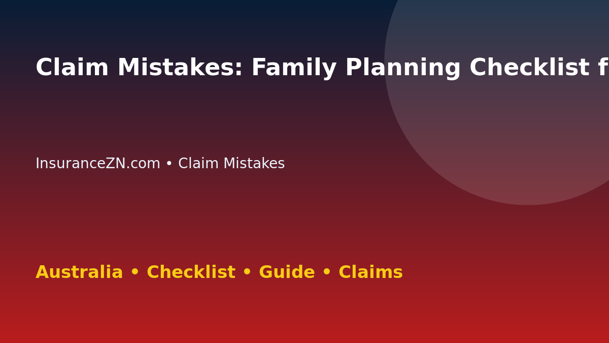 Claim Mistakes: Family Planning Checklist for Australian Readers 2026 - InsuranceZN guide