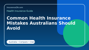 Common Health Insurance Mistakes Australians Should Avoid - Australian health insurance guide