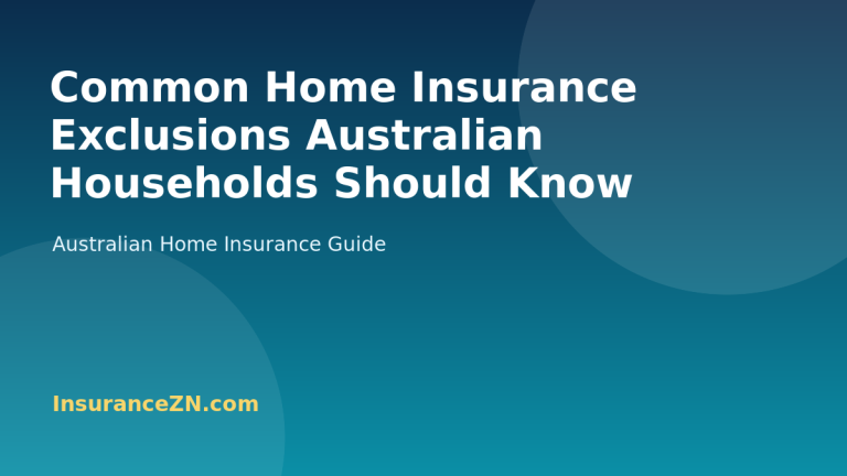 Common Home Insurance Exclusions Australian Households Should Know - Australian home insurance guide from InsuranceZN