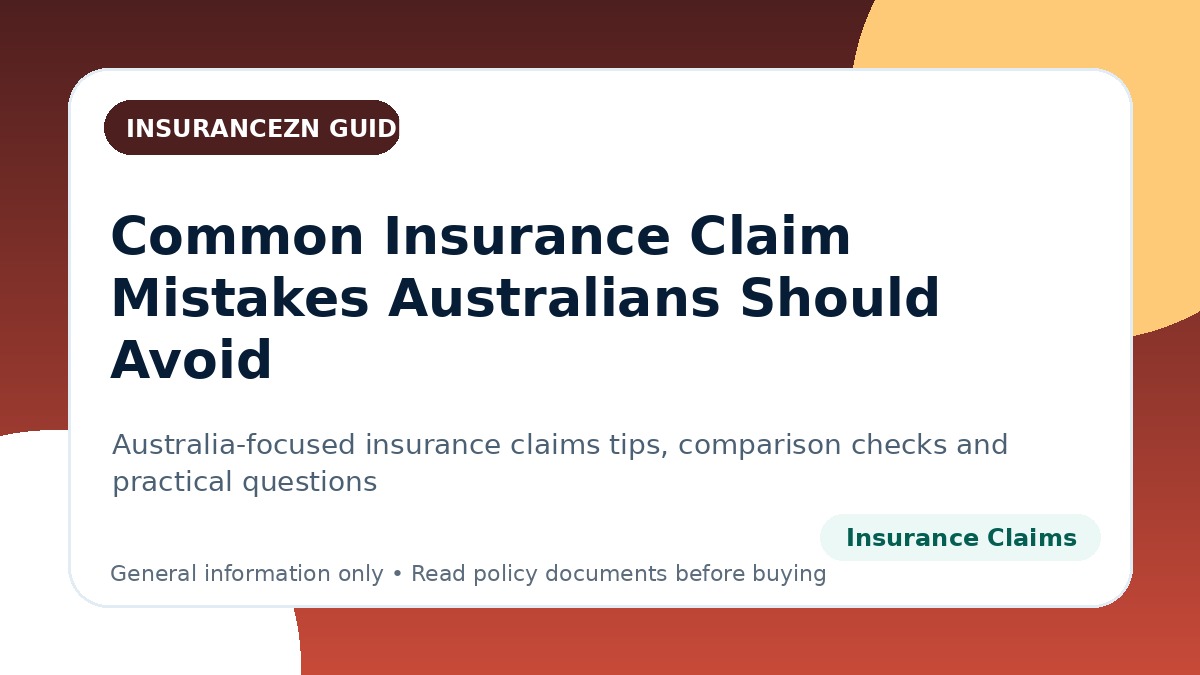 Common Insurance Claim Mistakes Australians Should Avoid - Australian insurance claims guide