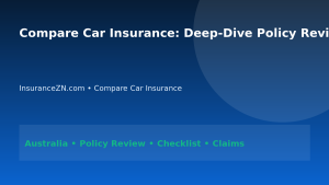 Compare Car Insurance: Deep-Dive Policy Review Framework for Australians 2026 - InsuranceZN Australian insurance guide