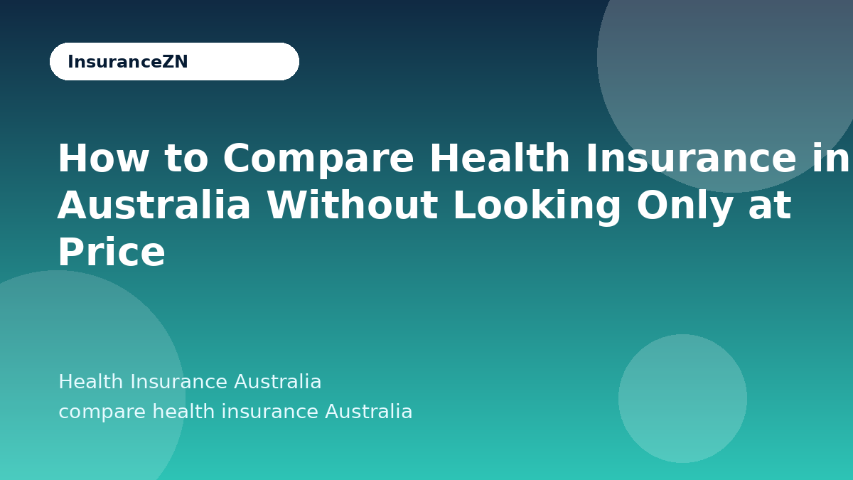 How to Compare Health Insurance in Australia Without Looking Only at Price - Health Insurance Australia guide