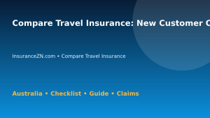 Compare Travel Insurance: New Customer Checklist for Australian Readers 2026 - InsuranceZN guide
