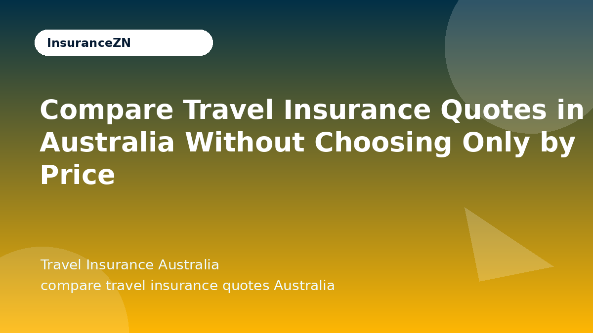 Compare Travel Insurance Quotes in Australia Without Choosing Only by Price - Travel Insurance Australia guide
