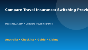 Compare Travel Insurance: Switching Provider Checklist for Australian Readers 2026 - InsuranceZN guide