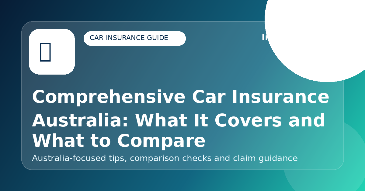 Comprehensive Car Insurance Australia: What It Covers and What to Compare - Car insurance guide for Australian drivers