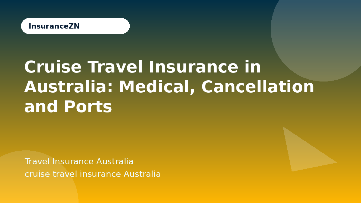 Cruise Travel Insurance in Australia: Medical, Cancellation and Ports - Travel Insurance Australia guide