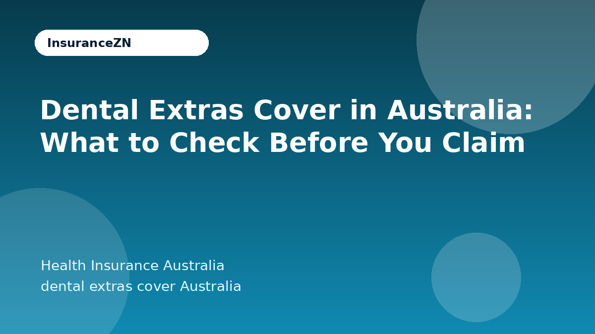 Dental Extras Cover in Australia: What to Check Before You Claim - Health Insurance Australia guide