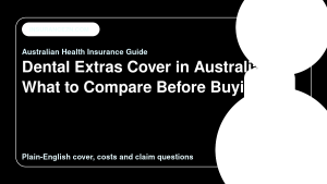 Dental Extras Cover in Australia: What to Compare Before Buying - Australian health insurance guide