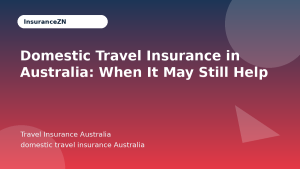 Domestic Travel Insurance in Australia: When It May Still Help - Travel Insurance Australia guide