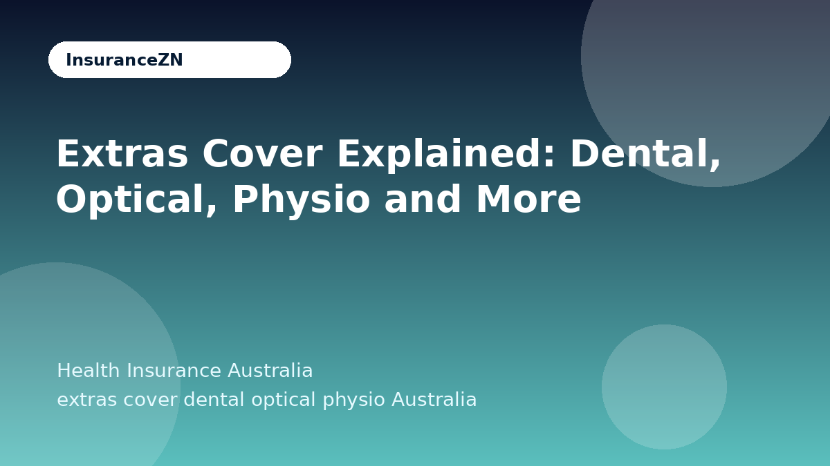 Extras Cover Explained: Dental, Optical, Physio and More - Health Insurance Australia guide