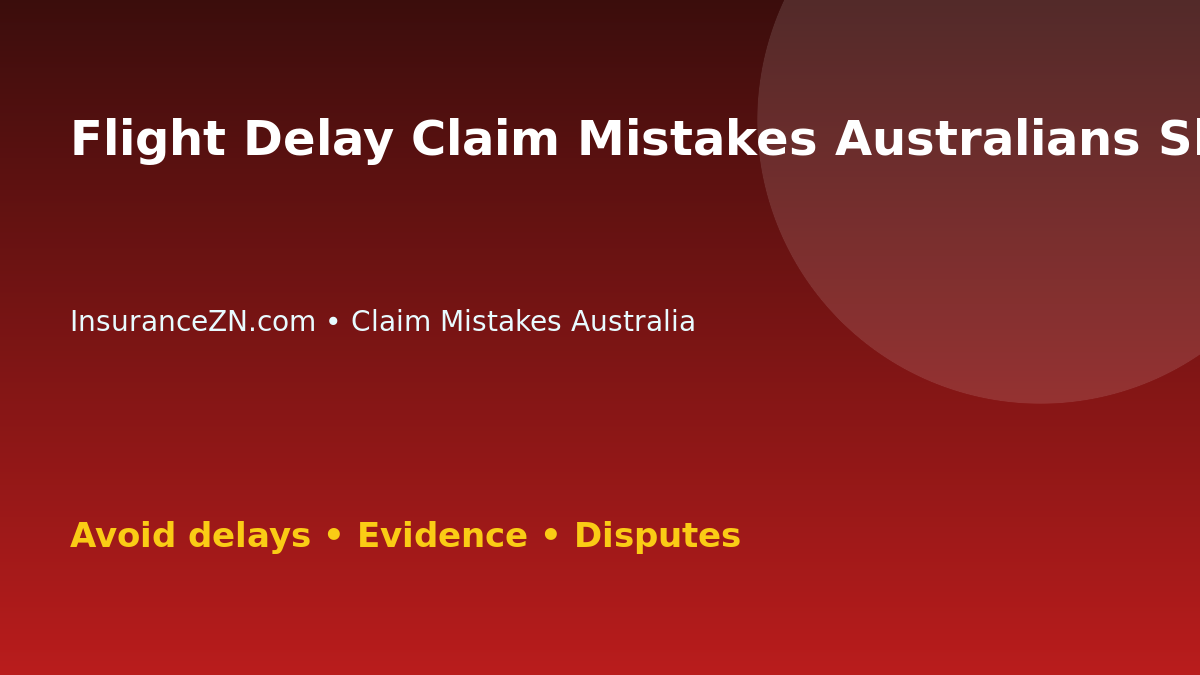 Flight Delay Claim Mistakes Australians Should Avoid - Australian insurance claim guide