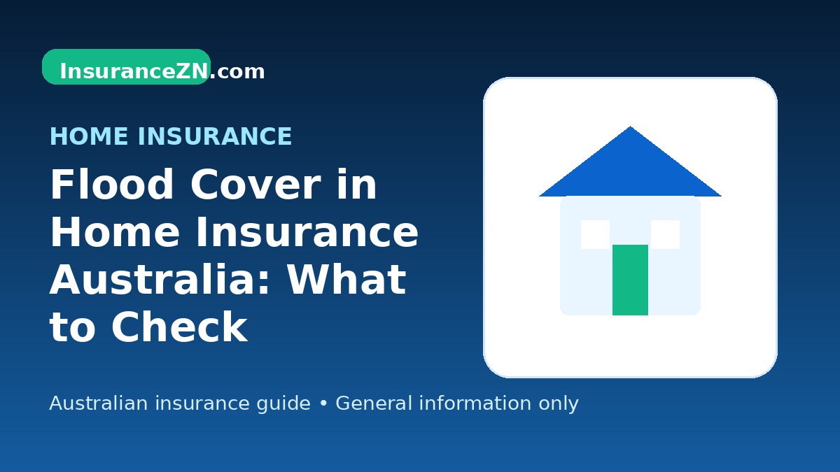 Flood Cover in Home Insurance Australia: What to Check Carefully - Australian home insurance guide