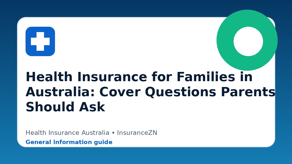 Health Insurance for Families in Australia: Cover Questions Parents Should Ask - Health insurance guide for Australian readers