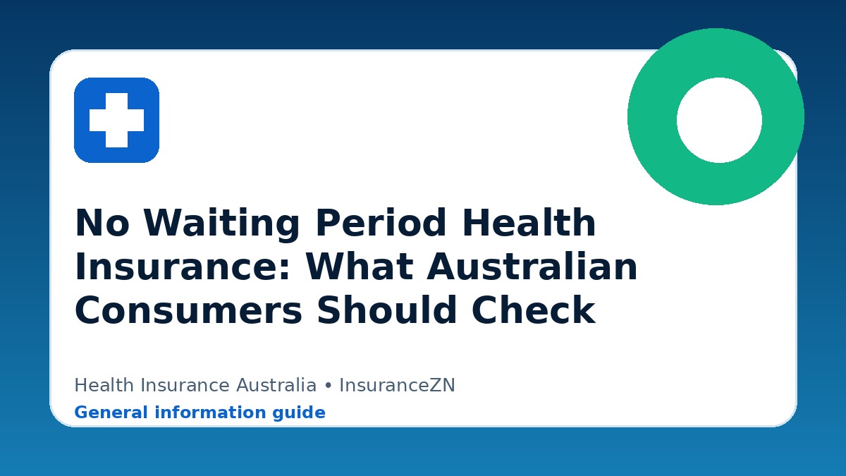 No Waiting Period Health Insurance: What Australian Consumers Should Check - Health insurance guide for Australian readers